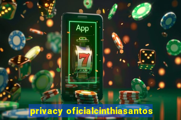 privacy oficialcinthiasantos